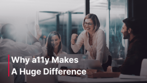 Group of colleagues celebrating around a table in an office, symbolizing teamwork and inclusion. Text overlay reads: 'Why a11y Makes A Huge Difference'