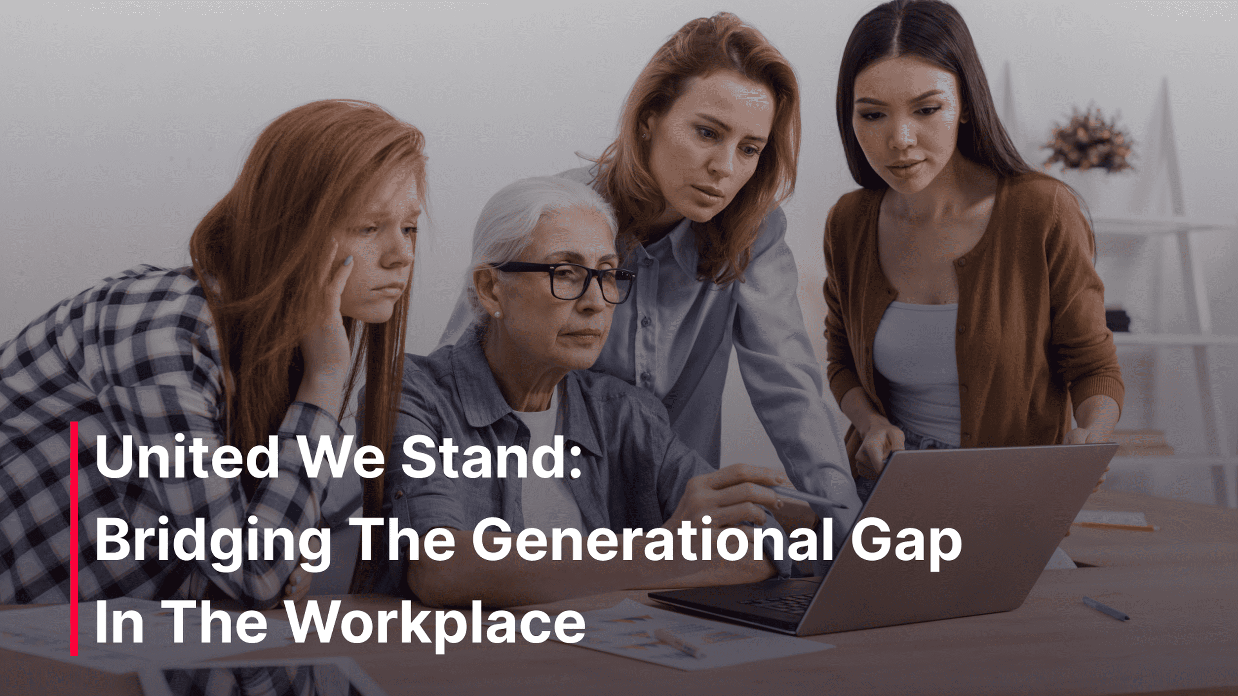 United We Stand: Bridging The Generational Gap In The Workplace | Bytex ...