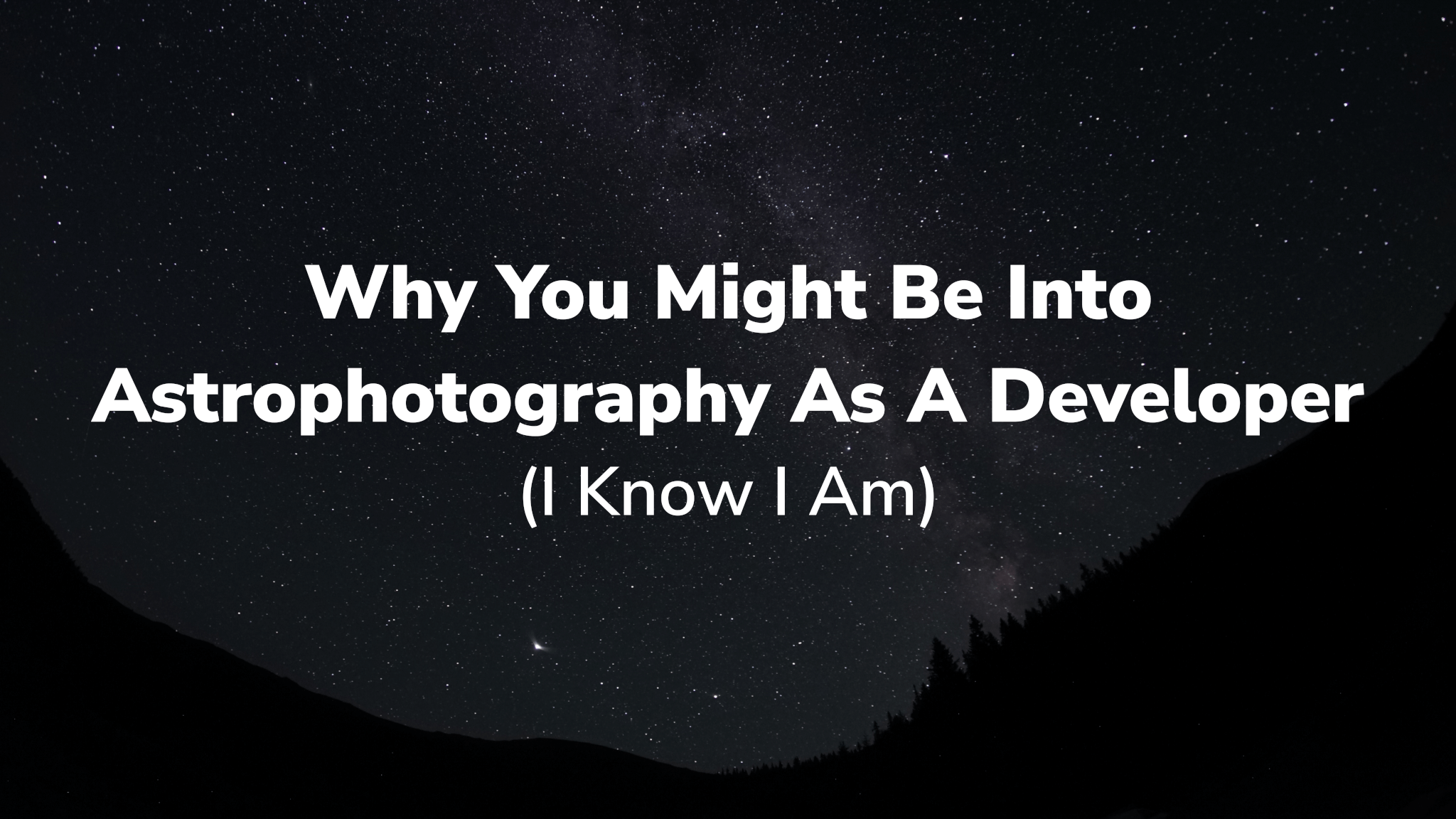 why-you-might-be-into-astrophotography-as-a-developer-i-know-i-am