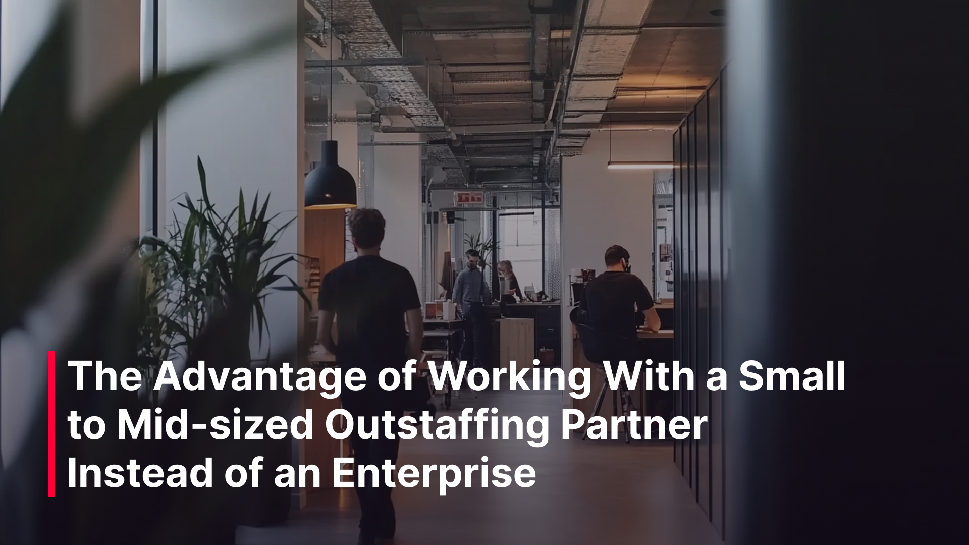 The Advantage of Working With a Small to Mid-sized Outstaffing