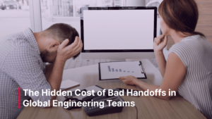 Blog_Post_-_The_Hidden_Cost_of_Bad_Handoffs_in_Global_Engineering_Teams_optimized_1500