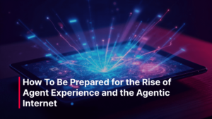 Blog_Post_-_How_to_be_prepared_for_the_rise_of_agent_experience_and_the_agentic_internet_2_optimized_1500