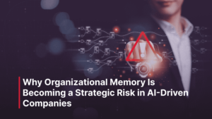 Blog_Post_-_Why_Organizational_Memory_Is_Becoming_a_Strategic_Risk_in_AI-Driven_Companies_1_optimized_1500