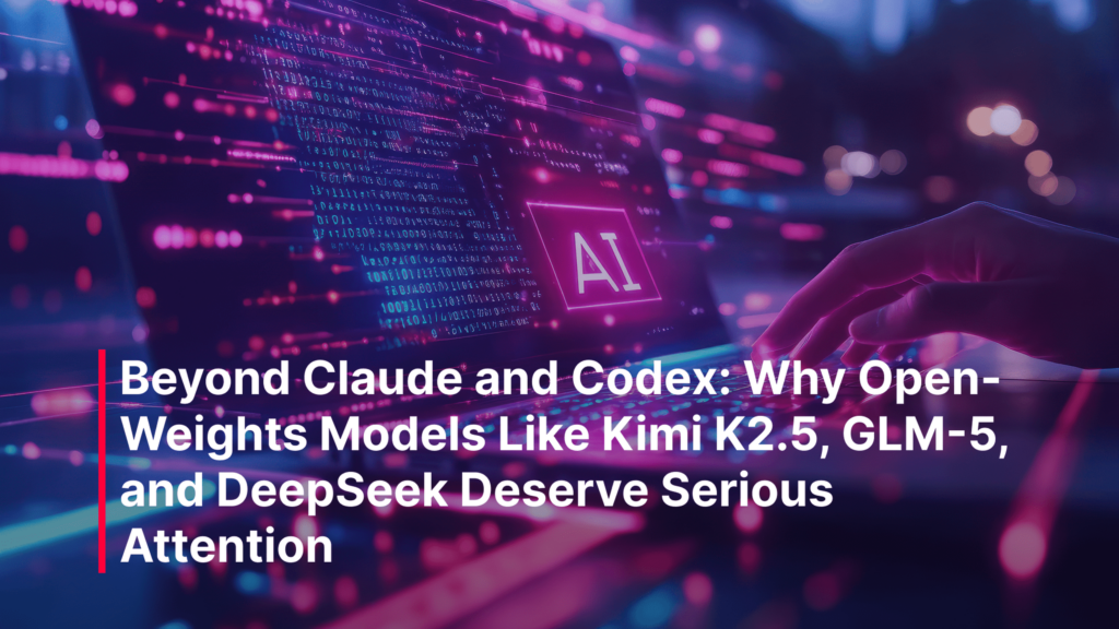 Why Open-Weights Models Like Kimi K2.5, GLM-5, and DeepSeek Deserve ...