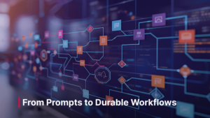 Blog_Post_-_From_Prompts_to_Durable_Workflows_optimized_1500