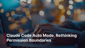 Claude Code Auto Mode, Rethinking Permission Boundaries